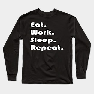 Eat Work Sleep Repeat Long Sleeve T-Shirt